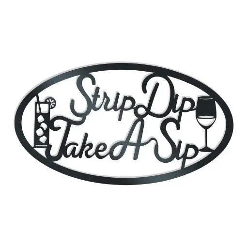 Strip Dip Take A Sip - Metal Wall Art